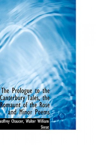 Knjiga Prologue to the Canterbury Tales, the Romaunt of the Rose and Minor Poems Geoffrey Chaucer