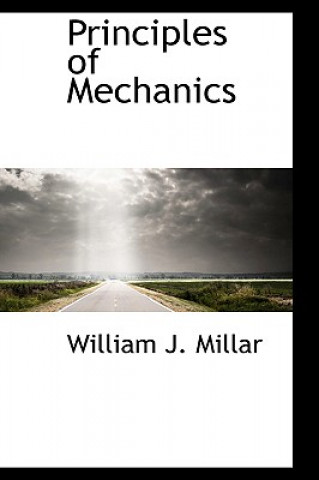 Kniha Principles of Mechanics William J Millar