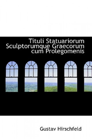 Carte Tituli Statuariorum Sculptorumque Graecorum Cum Prolegomenis Gustav Hirschfeld