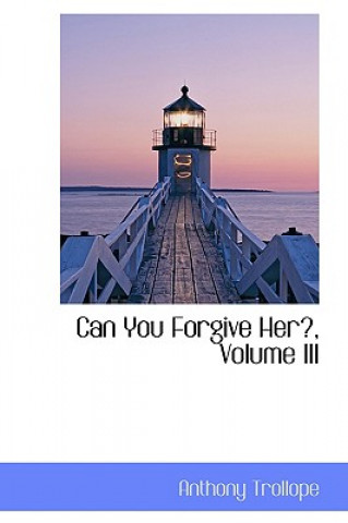 Carte Can You Forgive Her?, Volume III Anthony Trollope