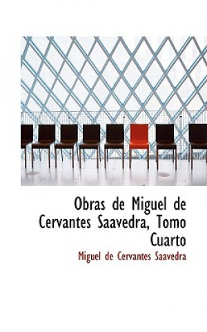 Könyv Obras de Miguel de Cervantes Saavedra, Tomo Cuarto Miguel de Cervantes Saavedra