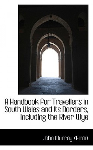 Książka Handbook for Travellers in South Wales and Its Borders, Including the River Wye John Murray (Firm)