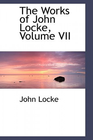 Carte Works of John Locke, Volume VII John Locke