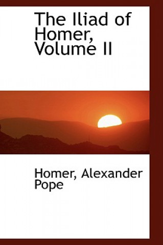 Carte Iliad of Homer, Volume II Homer Alexander Pope