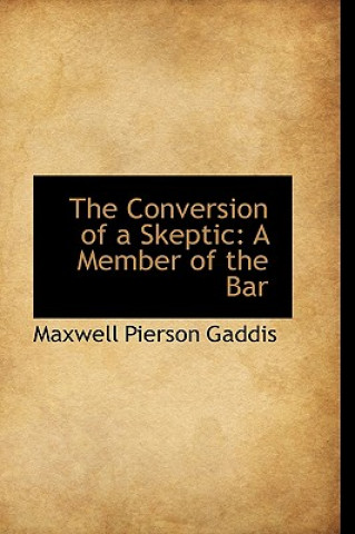 Kniha Conversion of a Skeptic Maxwell Pierson Gaddis