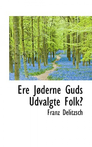 Kniha Ere Joderne Guds Udvalgte Folk? Franz Julius Delitzsch