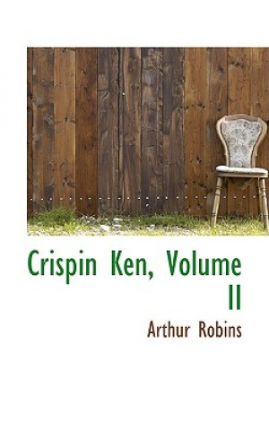 Книга Crispin Ken, Volume II Arthur Robins