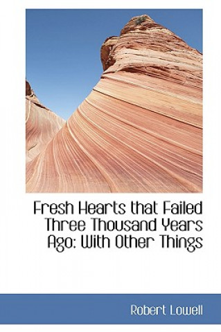 Livre Fresh Hearts That Failed Three Thousand Years Ago Robert Lowell