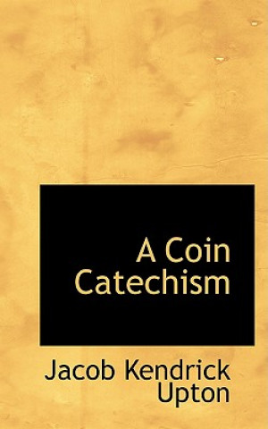 Книга Coin Catechism Jacob Kendrick Upton