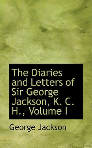 Książka Diaries and Letters of Sir George Jackson, K. C. H., Volume I Jackson