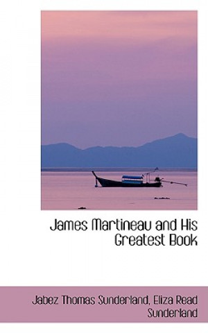 Könyv James Martineau and His Greatest Book Jabez Thomas Sunderland