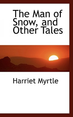 Buch Man of Snow, and Other Tales Harriet Myrtle