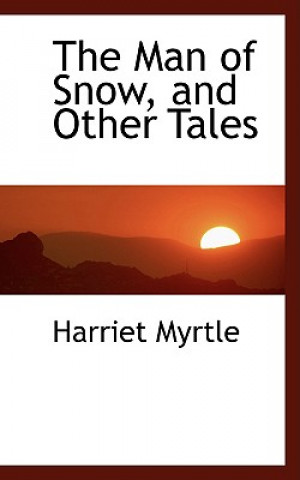 Carte Man of Snow, and Other Tales Harriet Myrtle