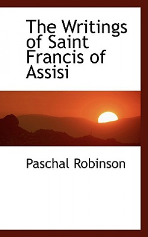 Kniha Writings of Saint Francis of Assisi Paschal Robinson