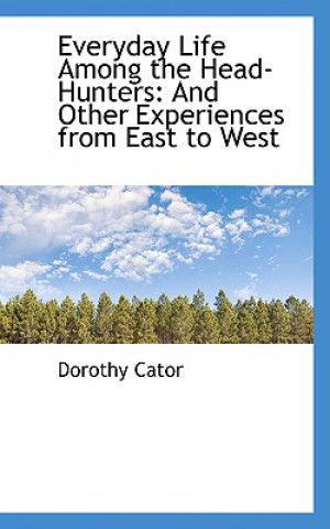 Könyv Everyday Life Among the Head-Hunters Dorothy Cator