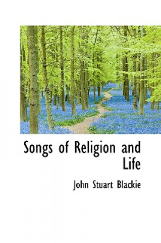 Kniha Songs of Religion and Life John Stuart Blackie