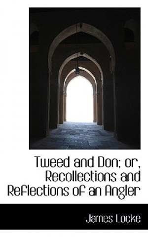 Книга Tweed and Don; Or, Recollections and Reflections of an Angler James Locke