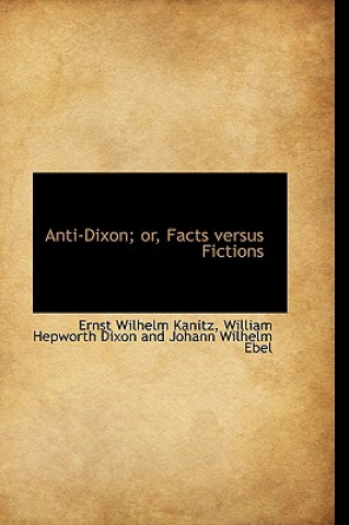 Carte Anti-Dixon; Or, Facts Versus Fictions Ernst Wilhelm Kanitz