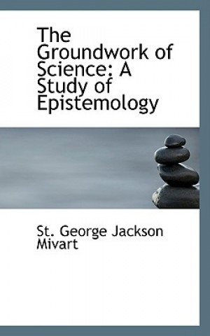 Kniha Groundwork of Science St George Jackson Mivart