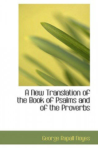 Carte New Translation of the Book of Psalms and of the Proverbs George Rapall Noyes