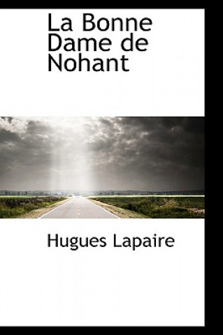 Könyv Bonne Dame de Nohant Hugues Lapaire