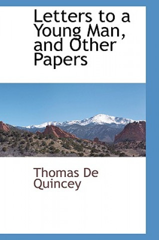 Carte Letters to a Young Man, and Other Papers Thomas de Quincey