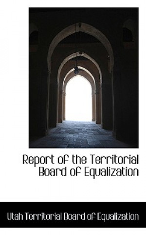 Kniha Report of the Territorial Board of Equalization Uta Territorial Board of Equalization