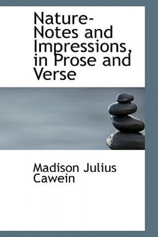 Kniha Nature-Notes and Impressions, in Prose and Verse Madison Julius Cawein