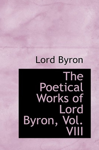 Kniha Poetical Works of Lord Byron, Vol. VIII Lord George Gordon Byron