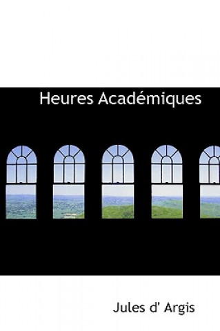 Kniha Heures Acad Miques Jules D' Argis