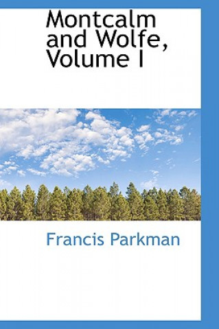 Könyv Montcalm and Wolfe, Volume I Parkman