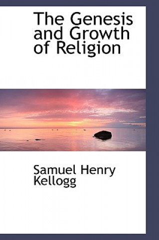 Kniha Genesis and Growth of Religion Samuel Henry Kellogg