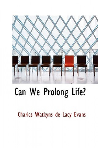 Kniha Can We Prolong Life Charles Watkyns De Lacy Evans