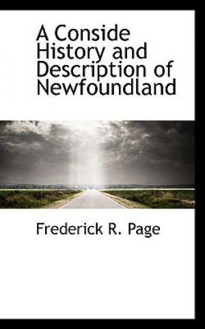 Könyv Conside History and Description of Newfoundland Frederick R Page