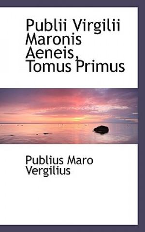Βιβλίο Publii Virgilii Maronis Aeneis, Tomus Primus Publius Maro Vergilius