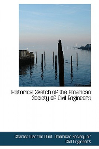 Carte Historical Sketch of the American Society of Civil Engineers Charles Warren Hunt