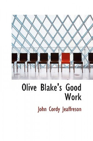 Kniha Olive Blake's Good Work John Cordy Jeaffreson