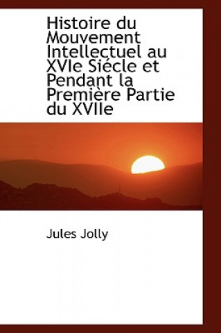 Könyv Histoire Du Mouvement Intellectuel Au Xvie Si Cle Et Pendant La Premi Re Partie Du Xviie Jules Jolly