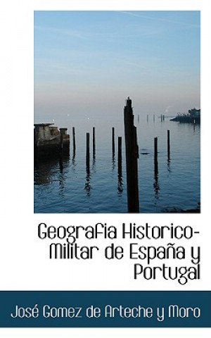 Carte Geografi a Historico-Militar de Espa A Y Portugal Jos Gomez De Arteche y Moro