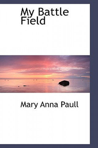 Könyv My Battle Field Mary Anna Paull