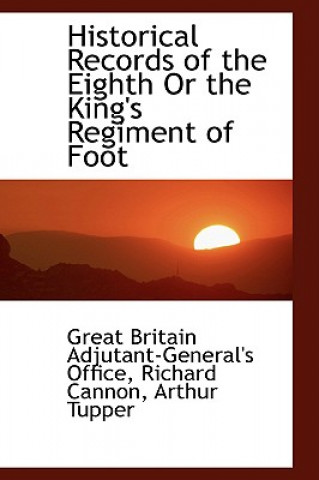 Książka Historical Records of the Eighth or the King's Regiment of Foot Great Britain Ad Office