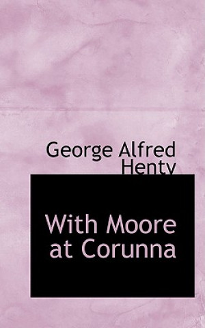 Carte With Moore at Corunna George Alfred Henty
