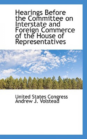 Carte Hearings Before the Committee on Interstate and Foreign Commerce of the House of Representatives Un States Congress Andrew J Volstead