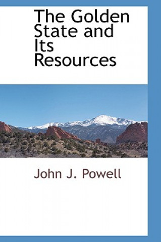 Kniha Golden State and Its Resources John J Powell