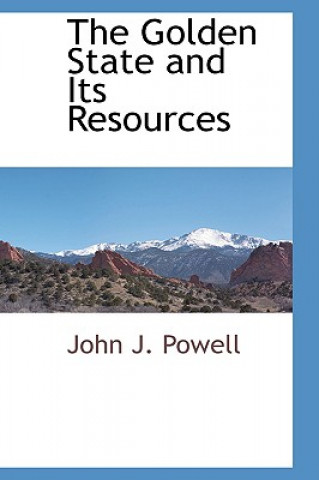 Carte Golden State and Its Resources John J Powell