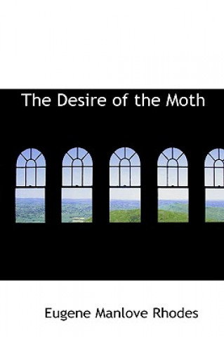 Kniha Desire of the Moth Eugene Manlove Rhodes