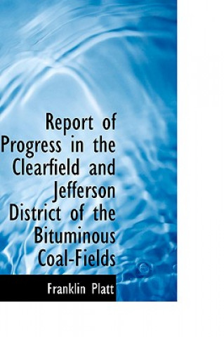 Carte Report of Progress in the Clearfield and Jefferson District of the Bituminous Coal-Fields Franklin Platt