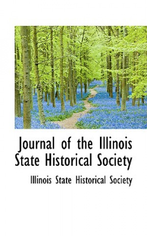 Book Journal of the Illinois State Historical Society Illinois State Historical Society