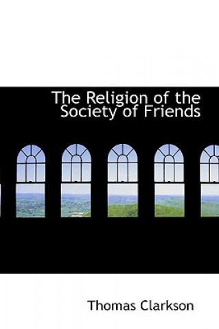 Kniha Religion of the Society of Friends Thomas Clarkson