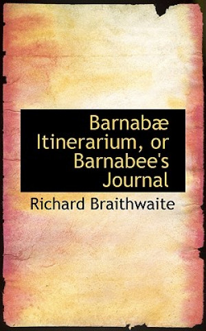 Kniha Barnab  Itinerarium, or Barnabee's Journal Richard Braithwaite